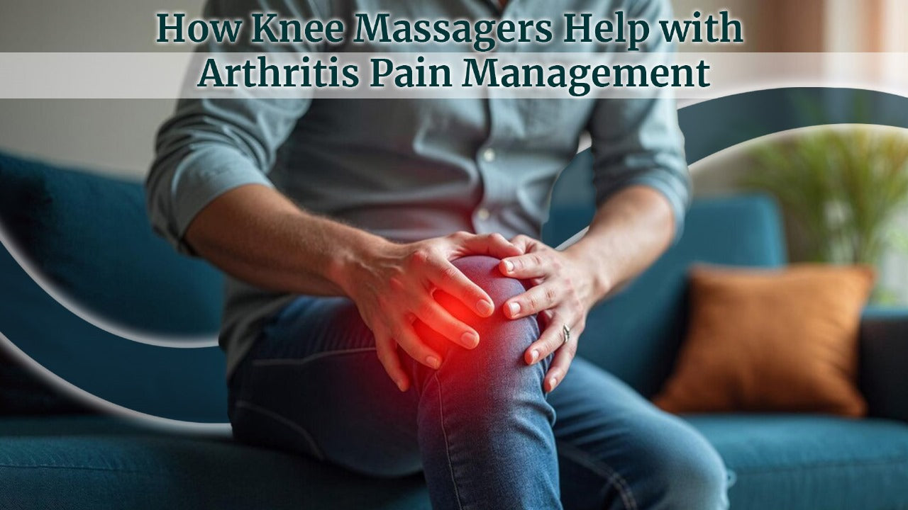 How Knee Massagers Help with Arthritis Pain Management