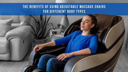 The Benefits of Using Adjustable Massage Chairs for Different Body Types