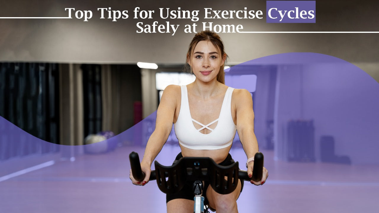 Top Tips for Using Exercise Cycles Safely at Home