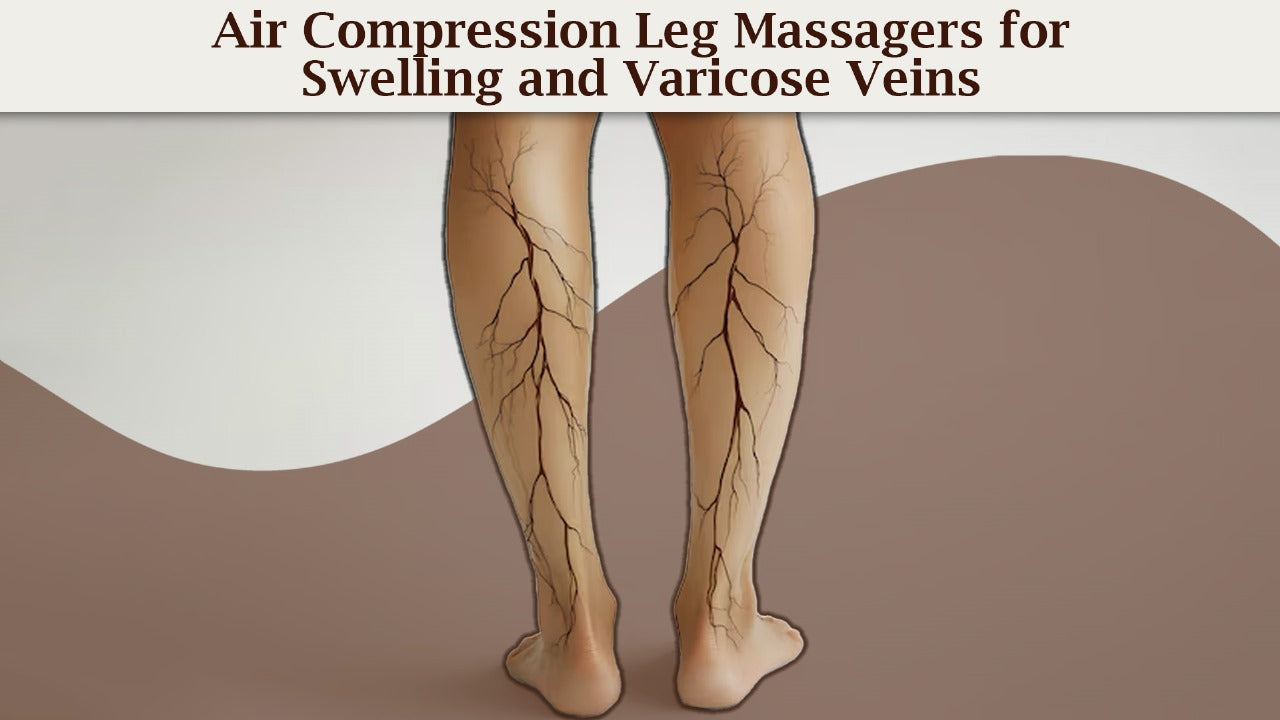 Air Compression Leg Massagers for Swelling and Varicose Veins